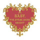 BABY, THE STARS SHINE BRIGHT